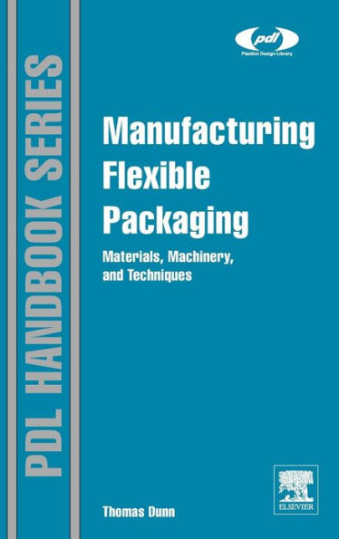 Manufacturing Flexible Packaging: Materials, Machinery, and Techniques