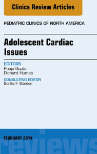 Title: Adolescent Cardiac Issues, An Issue of Pediatric Clinics, Author: Richard Humes MD