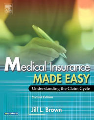 Title: Medical Insurance Made Easy - E-Book: Understanding the Claim Cycle, Author: Jill Brown RN