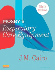 Title: Mosby's Respiratory Care Equipment - E-Book: Mosby's Respiratory Care Equipment - E-Book, Author: J. M. Cairo PhD