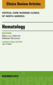 Title: Hematology, An Issue of Critical Care Nursing Clinics, Author: Melissa McLenon MD