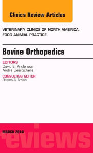 Title: Bovine Orthopedics, An Issue of Veterinary Clinics of North America: Food Animal Practice, Author: David E. Anderson DVM