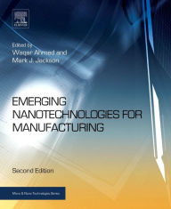 Title: Emerging Nanotechnologies for Manufacturing / Edition 2, Author: Waqar Ahmed