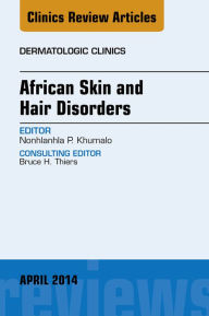 Title: African Skin and Hair Disorders, An Issue of Dermatologic Clinics, E-Book, Author: Nonhlanhla P Khumalo