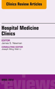 Title: Volume 3, Issue 2, An Issue of Hospital Medicine Clinics E-BOOK, Author: James Newman MD