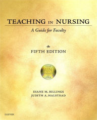 Title: Teaching in Nursing: A Guide for Faculty / Edition 5, Author: Diane M. Billings EdD