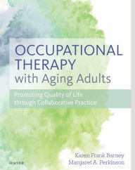 Title: Occupational Therapy with Aging Adults: Promoting Quality of Life through Collaborative Practice, Author: Karen Frank Barney PhD