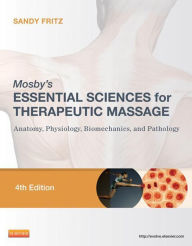 Title: Mosby's Essential Sciences for Therapeutic Massage - E-Book: Anatomy, Physiology, Biomechanics, and Pathology, Author: Sandy Fritz