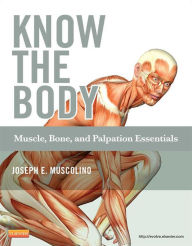 Title: Know the Body: Muscle, Bone, and Palpation Essentials, Author: Joseph E. Muscolino DC