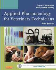 Title: Applied Pharmacology for Veterinary Technicians - E-Book: Applied Pharmacology for Veterinary Technicians - E-Book, Author: Boyce P. Wanamaker DVM