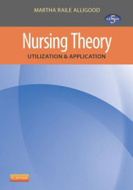 Title: Nursing Theory: Utilization & Application, Author: Martha Raile Alligood RN