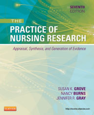 Title: The Practice of Nursing Research - E-Book: Appraisal, Synthesis, and Generation of Evidence, Author: Jennifer R. Gray