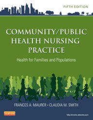 Title: Community/Public Health Nursing Practice: Health for Families and Populations, Author: Frances A. Maurer MS