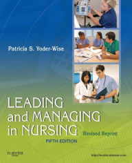 Title: Leading and Managing in Nursing - Revised Reprint - E-Book: Leading and Managing in Nursing - Revised Reprint - E-Book, Author: Patricia S. Yoder-Wise RN