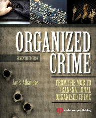 Title: Organized Crime: From the Mob to Transnational Organized Crime / Edition 7, Author: Jay Albanese