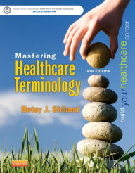 Title: Mastering Healthcare Terminology / Edition 5, Author: Betsy J. Shiland MS