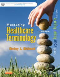 Title: Mastering Healthcare Terminology - E-Book, Author: Betsy J. Shiland