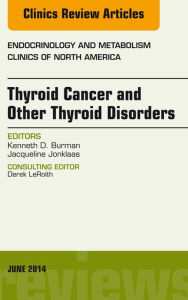 Title: Thyroid Cancer and Other Thyroid Disorders, An Issue of Endocrinology and Metabolism Clinics of North America, E-Book, Author: Kenneth D. Burman