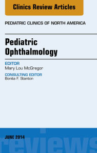 Title: Pediatric Ophthalmology, An Issue of Pediatric Clinics, Author: Mary Lou McGregor MD