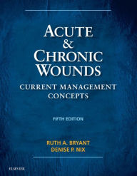 Title: Acute and Chronic Wounds - E-Book: Acute and Chronic Wounds - E-Book, Author: Ruth Bryant RN