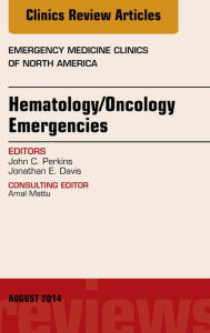 Title: Hematology/Oncology Emergencies, An Issue of Emergency Medicine Clinics of North America, E-Book, Author: John C. Perkins