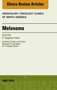 Title: Melanoma, An Issue of Hematology/Oncology Clinics, E-Book, Author: F. Stephen Hodi