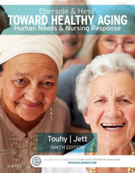 Title: Ebersole & Hess' Toward Healthy Aging: Human Needs and Nursing Response / Edition 9, Author: Theris A. Touhy DNP