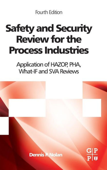 Safety and Security Review for the Process Industries: Application of HAZOP, PHA, What-IF and SVA Reviews / Edition 4