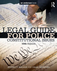 Title: Legal Guide for Police: Constitutional Issues / Edition 10, Author: Jeffery T. Walker