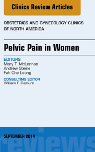 Title: Pelvic Pain in Women, An Issue of Obstetrics and Gynecology Clinics, Author: Mary T. McLennan MD