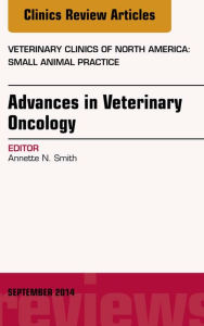 Title: Advances in Veterinary Oncology, An Issue of Veterinary Clinics of North America: Small Animal Practice, Author: Annette N. Smith