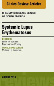 Title: Systemic Lupus Erythematosus, An Issue of Rheumatic Disease Clinics, Author: Ellen M. Ginzler MD