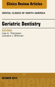 Title: Geriatric Dentistry, An Issue of Dental Clinics of North America, Author: Lisa A. Thompson DMD