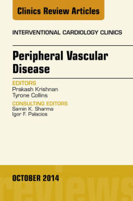 Title: Peripheral Vascular Disease, An Issue of Interventional Cardiology Clinics, Author: Prakash Krishnan MD