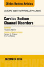 Cardiac Sodium Channel Disorders, An Issue of Cardiac Electrophysiology Clinics