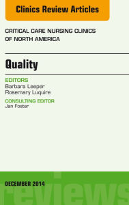 Title: Quality, An Issue of Critical Nursing Clinics of North America, Author: Barbara Leeper MN