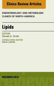 Title: Lipids, An Issue of Endocrinology and Metabolism Clinics of North America, Author: Donald A. Smith MD