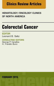 Title: Colorectal Cancer, An Issue of Hematology/Oncology Clinics, E-Book, Author: Leonard B. Saltz