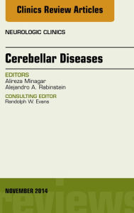 Title: Cerebellar Disease, An Issue of Neurologic Clinics, Author: Alireza Minagar MD