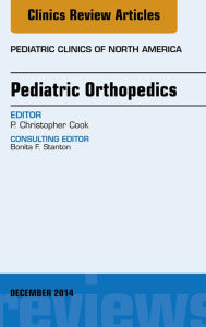 Title: Pediatric Orthopedics, An Issue of Pediatric Clinics, Author: P. Christopher Cook