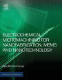 Electrochemical Micromachining for Nanofabrication, MEMS and Nanotechnology