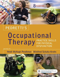 Title: Pedretti's Occupational Therapy - E-Book: Practice Skills for Physical Dysfunction, Author: Heidi McHugh Pendleton PhD