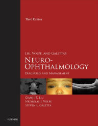 Title: Liu, Volpe, and Galetta's Neuro-Ophthalmology E-Book: Diagnosis and Management, Author: Grant T. Liu