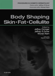 Title: Body Shaping, Skin Fat and Cellulite E-Book: Procedures in Cosmetic Dermatology Series, Author: Jeffrey S. Orringer