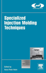 Free download ebooks for computer Specialized Injection Molding Techniques 9780323341004 by Hans-Peter Heim (English literature)