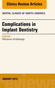 Title: Complications in Implant Dentistry, An Issue of Dental Clinics of North America, Author: Mohanad Al-Sabbagh DDS