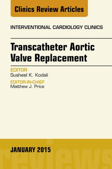 Transcatheter Aortic Valve Replacement, An Issue of Interventional Cardiology Clinics