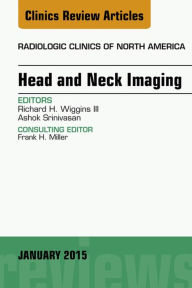 Title: Head and Neck Imaging, An Issue of Radiologic Clinics of North America, Author: Richard H. Wiggins MD