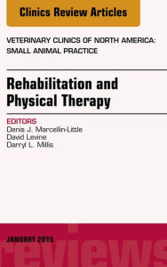 Title: Rehabilitation and Physical Therapy, An Issue of Veterinary Clinics of North America: Small Animal Practice, Author: David Levine PT