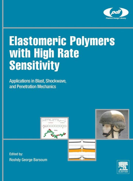 Elastomeric Polymers with High Rate Sensitivity: Applications in Blast, Shockwave, and Penetration Mechanics